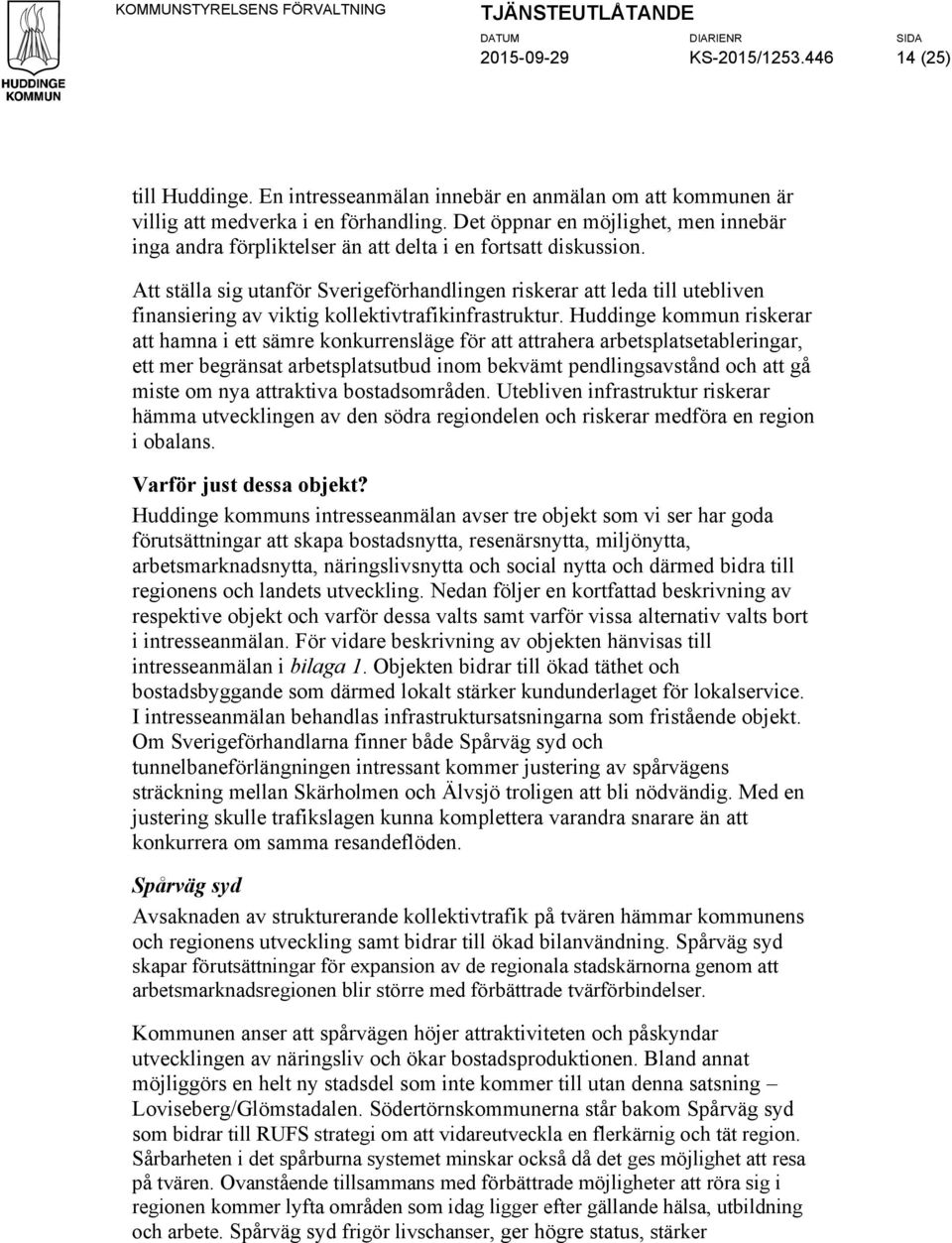 Att ställa sig utanför Sverigeförhandlingen riskerar att leda till utebliven finansiering av viktig kollektivtrafikinfrastruktur.