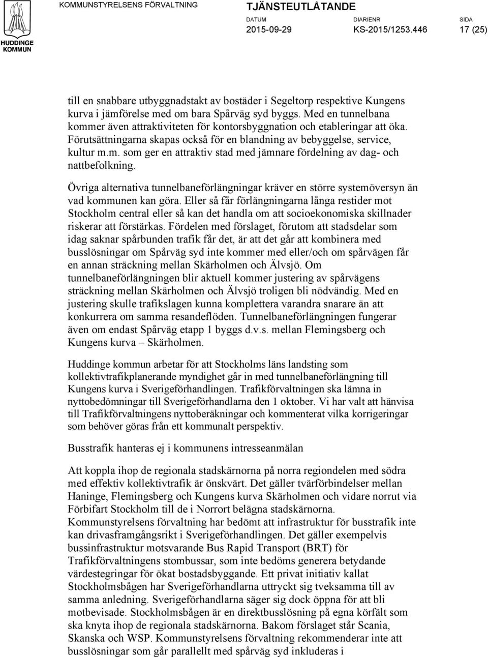 Med en tunnelbana kommer även attraktiviteten för kontorsbyggnation och etableringar att öka. Förutsättningarna skapas också för en blandning av bebyggelse, service, kultur m.m. som ger en attraktiv stad med jämnare fördelning av dag- och nattbefolkning.