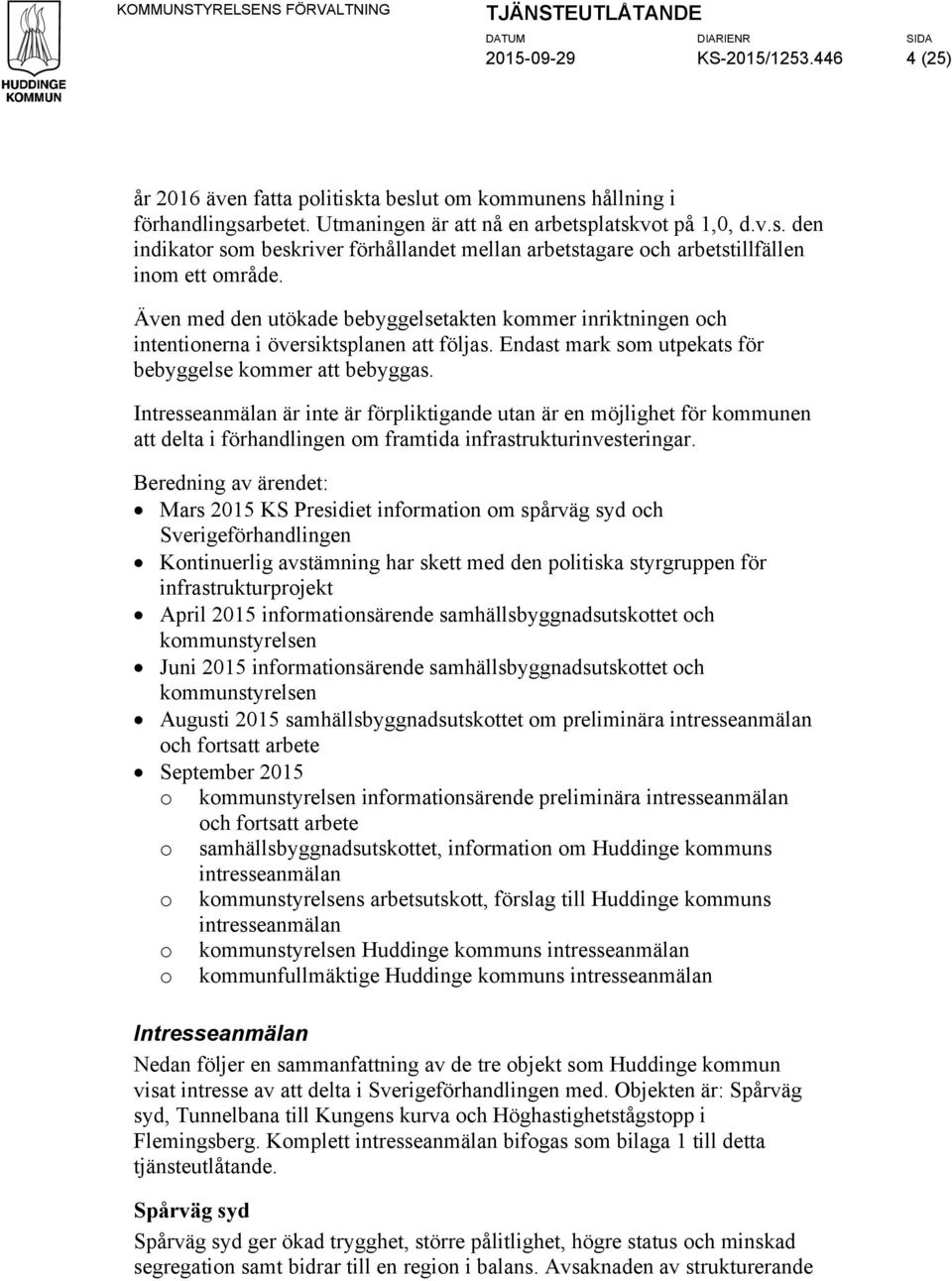 Även med den utökade bebyggelsetakten kommer inriktningen och intentionerna i översiktsplanen att följas. Endast mark som utpekats för bebyggelse kommer att bebyggas.