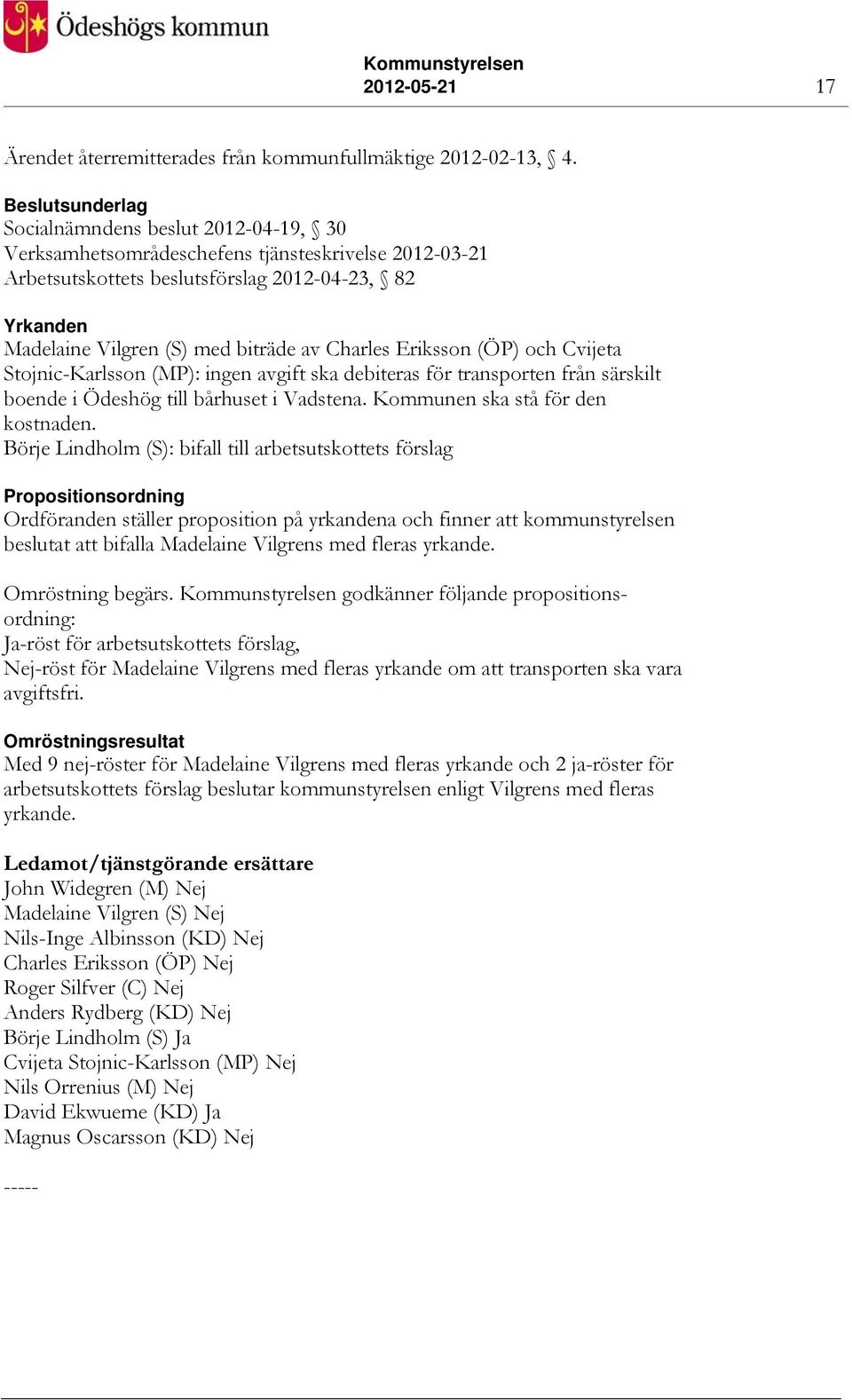 Eriksson (ÖP) och Cvijeta Stojnic-Karlsson (MP): ingen avgift ska debiteras för transporten från särskilt boende i Ödeshög till bårhuset i Vadstena. Kommunen ska stå för den kostnaden.