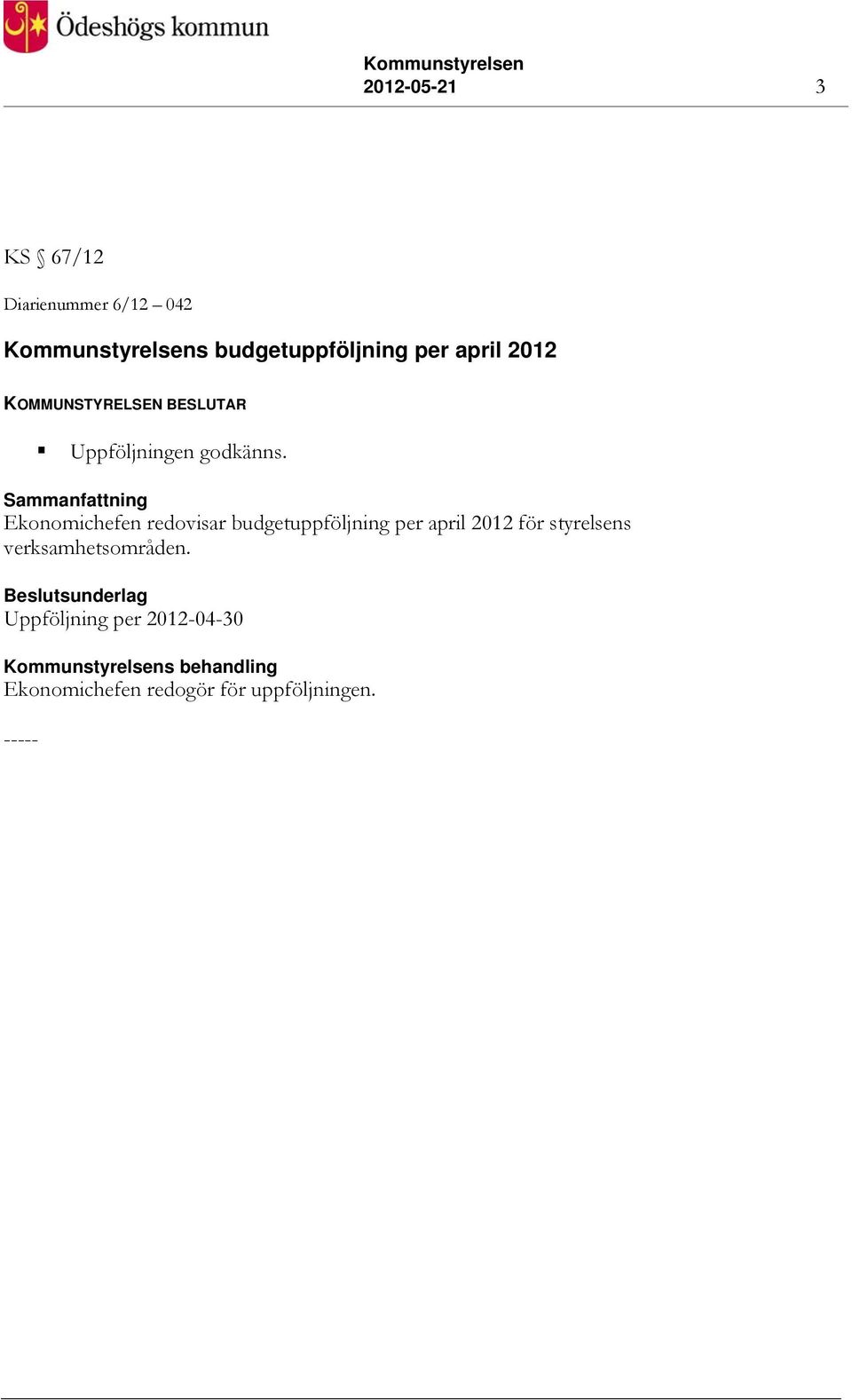 Sammanfattning Ekonomichefen redovisar budgetuppföljning per april 2012 för