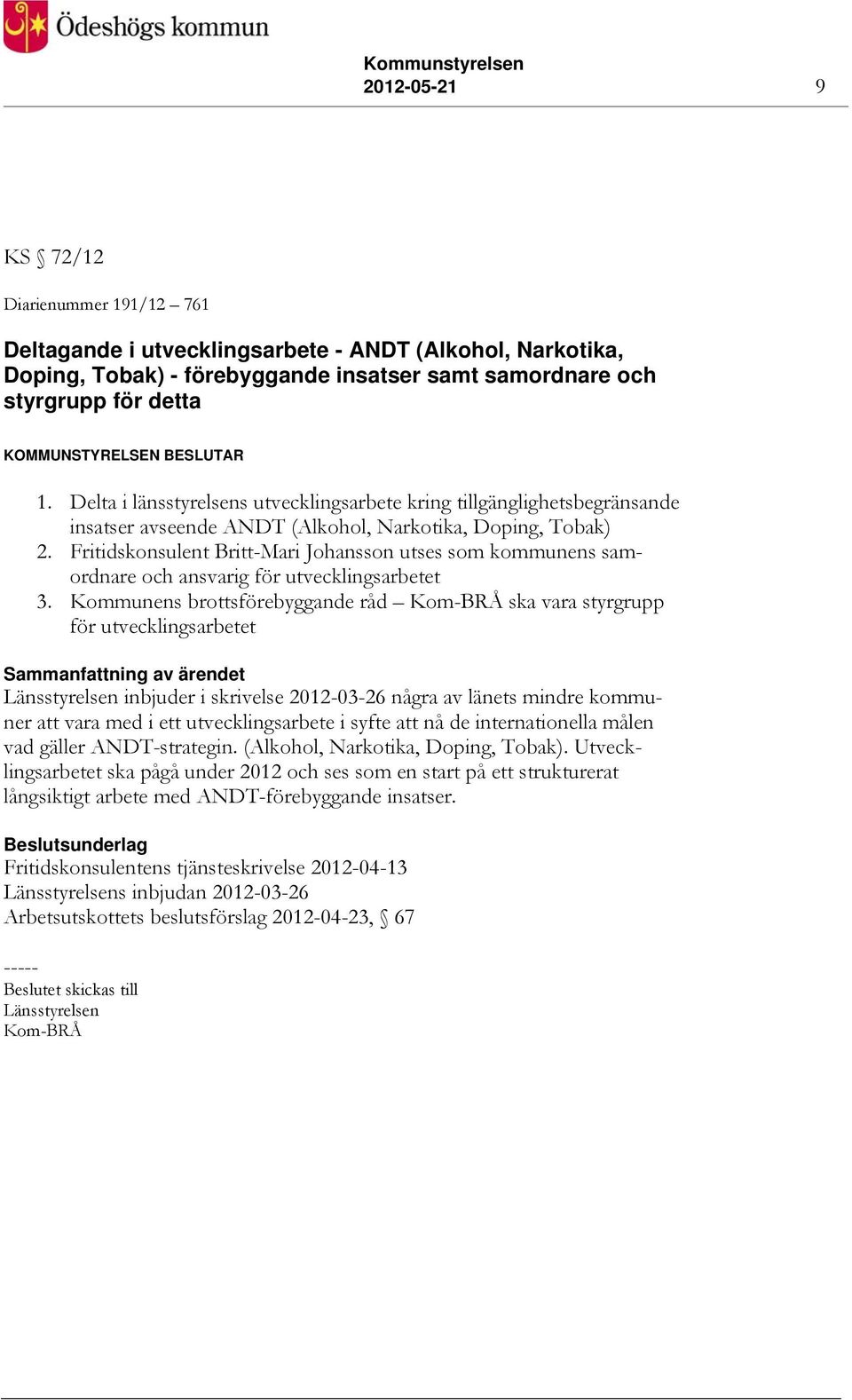 Fritidskonsulent Britt-Mari Johansson utses som kommunens samordnare och ansvarig för utvecklingsarbetet 3.