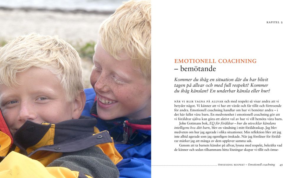 Emotionell coachning handlar om hur vi bemöter andra i det här fallet våra barn.