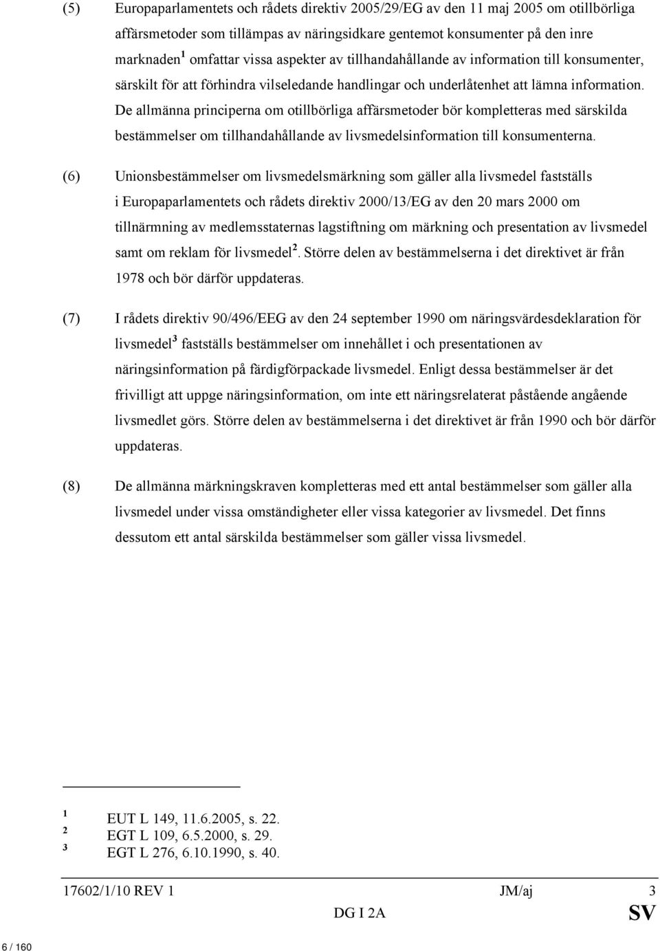 De allmänna principerna om otillbörliga affärsmetoder bör kompletteras med särskilda bestämmelser om tillhandahållande av livsmedelsinformation till konsumenterna.
