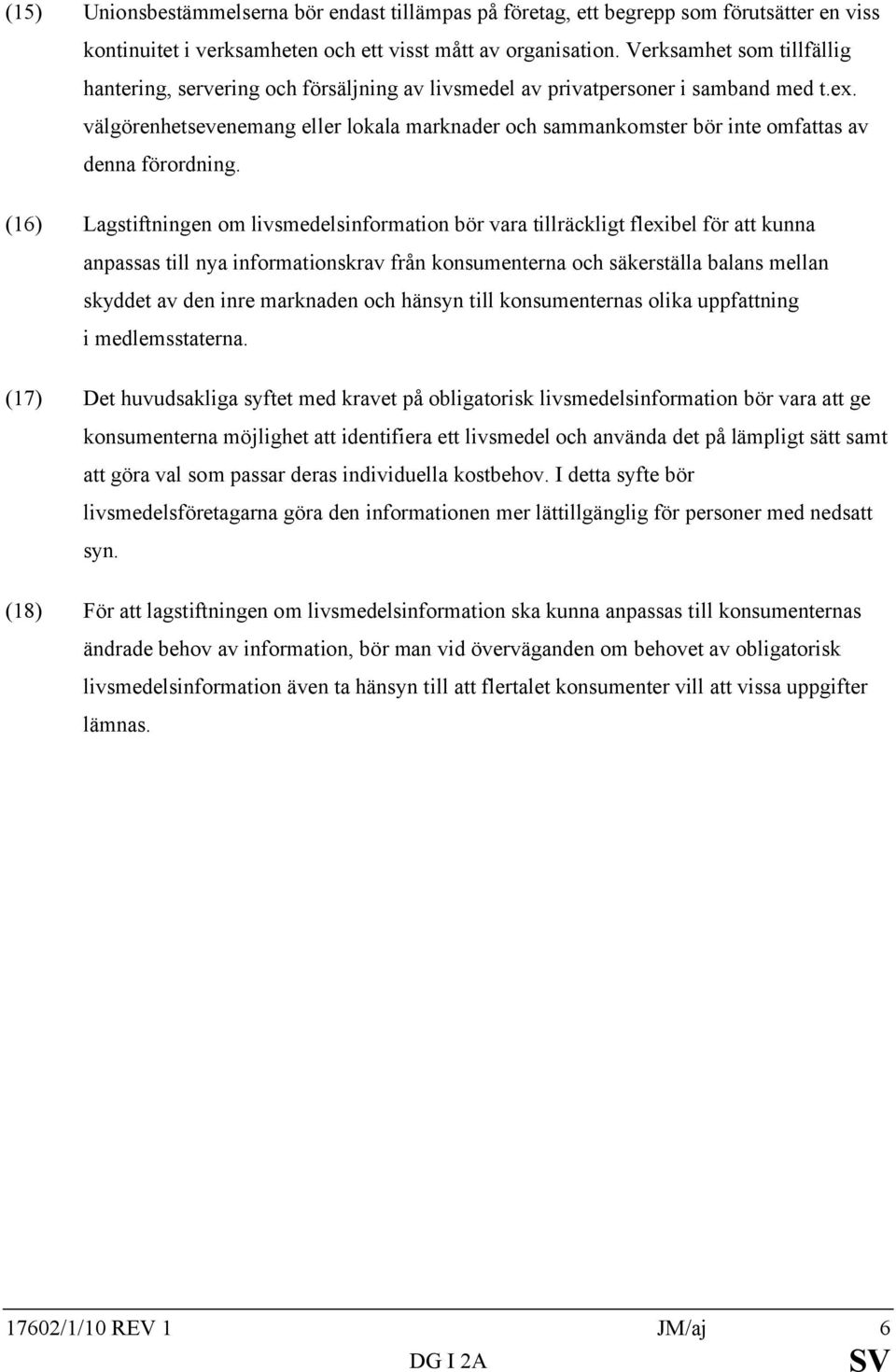 välgörenhetsevenemang eller lokala marknader och sammankomster bör inte omfattas av denna förordning.