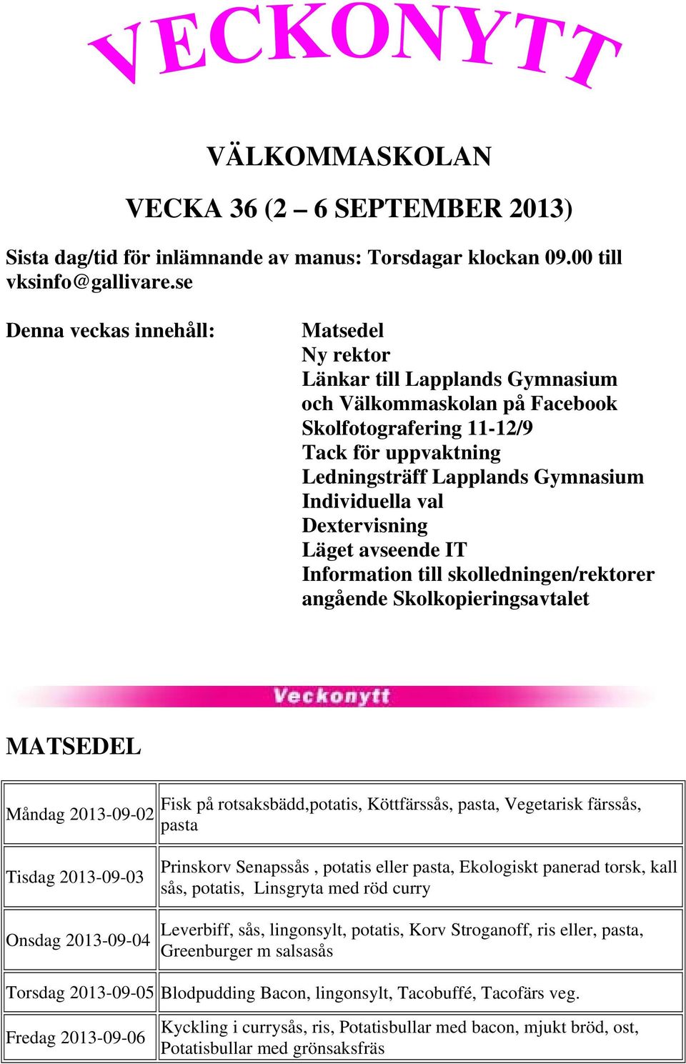 Individuella val Dextervisning Läget avseende IT Information till skolledningen/rektorer angående Skolkopieringsavtalet MATSEDEL Måndag 2013-09-02 Fisk på rotsaksbädd,potatis, Köttfärssås, pasta,