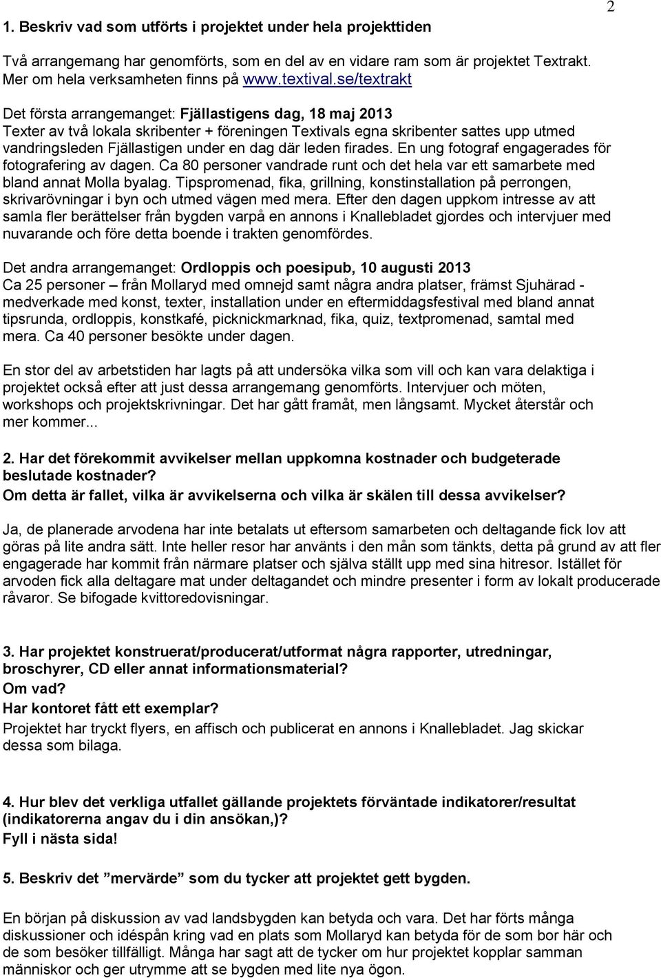där leden firades. En ung fotograf engagerades för fotografering av dagen. Ca 80 personer vandrade runt och det hela var ett samarbete med bland annat Molla byalag.