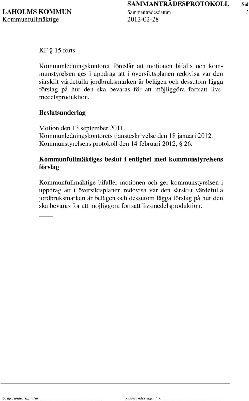 Kommunledningskontorets tjänsteskrivelse den 18 januari 2012. Kommunstyrelsens protokoll den 14 februari 2012, 26.