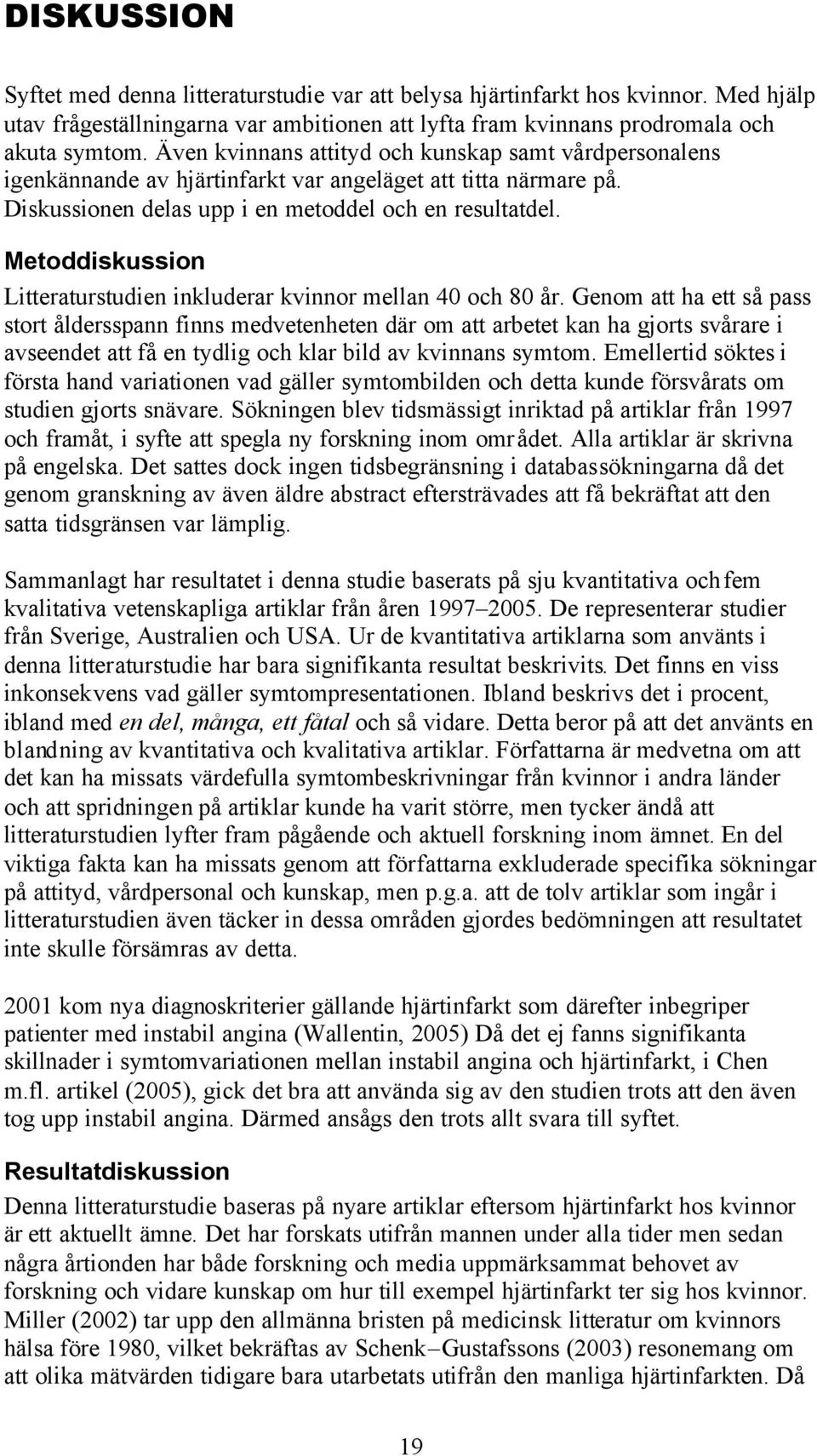Metoddiskussion Litteraturstudien inkluderar kvinnor mellan 40 och 80 år.