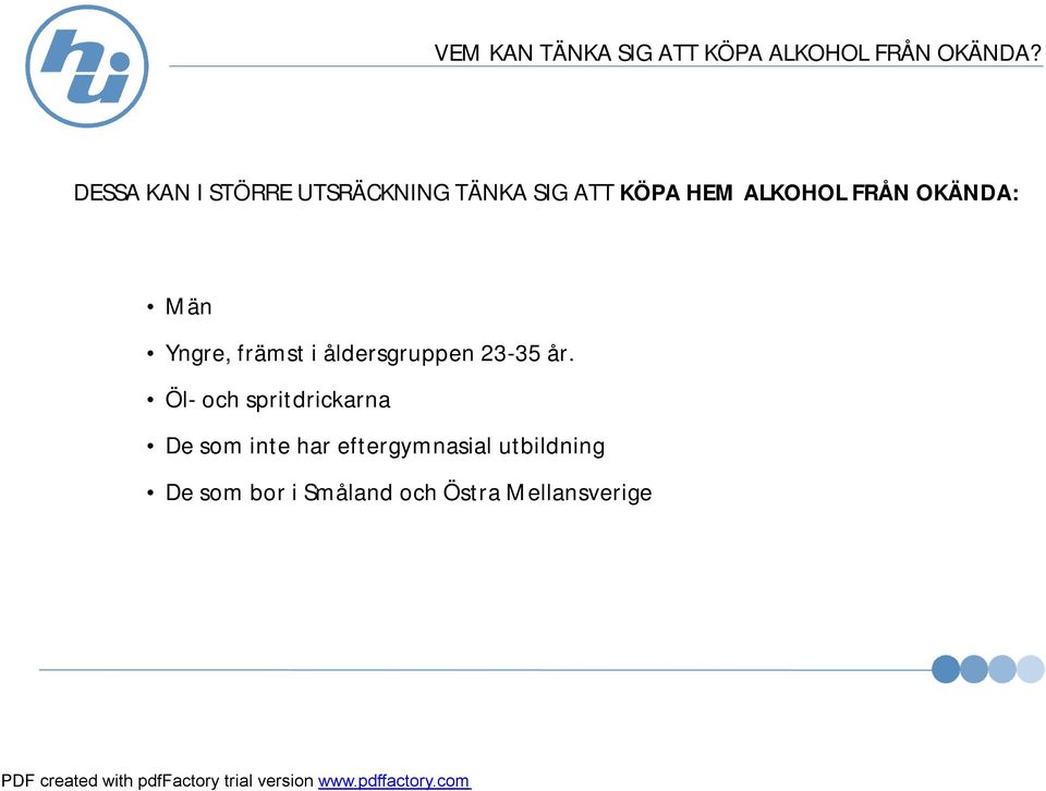 OKÄNDA: Män Yngre, främst i åldersgruppen 23-35 år.