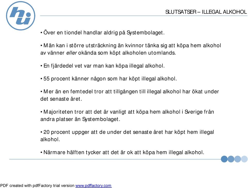 En fjärdedel vet var man kan köpa illegal alkohol. 55 procent känner någon som har köpt illegal alkohol.