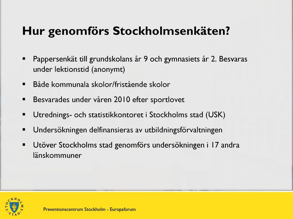 2010 efter sportlovet Utrednings- och statistikkontoret i Stockholms stad (USK) Undersökningen