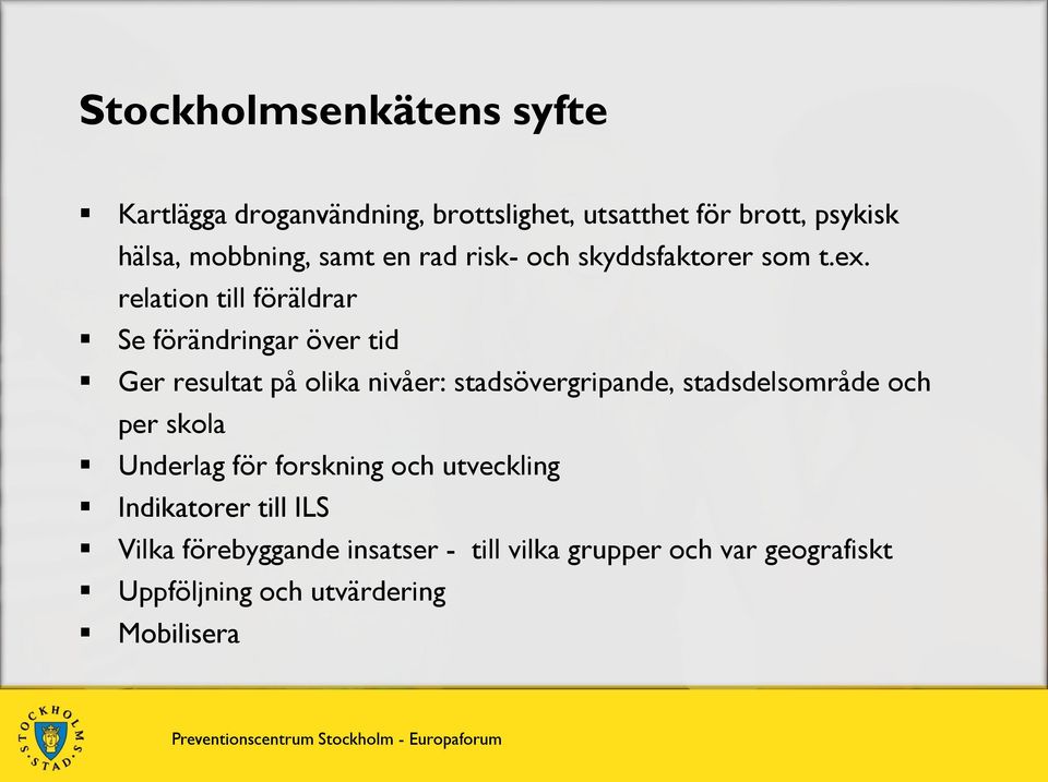 relation till föräldrar Se förändringar över tid Ger resultat på olika nivåer: stadsövergripande,