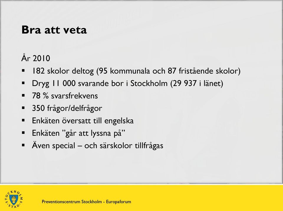 länet) 78 % svarsfrekvens 350 frågor/delfrågor Enkäten översatt