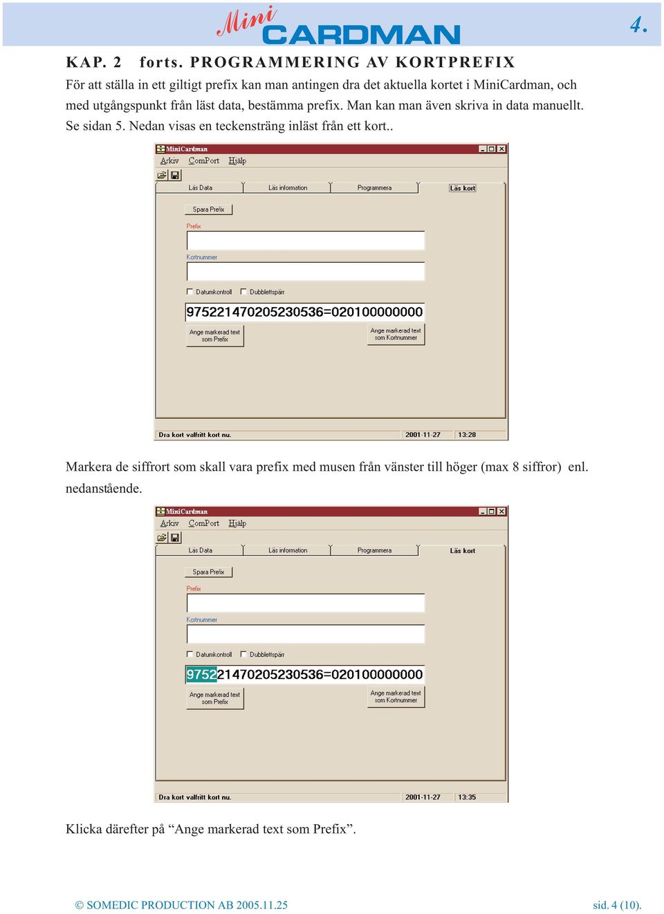 med utgångspunkt från läst data, bestämma prefix. Man kan man även skriva in data manuellt. Se sidan 5.