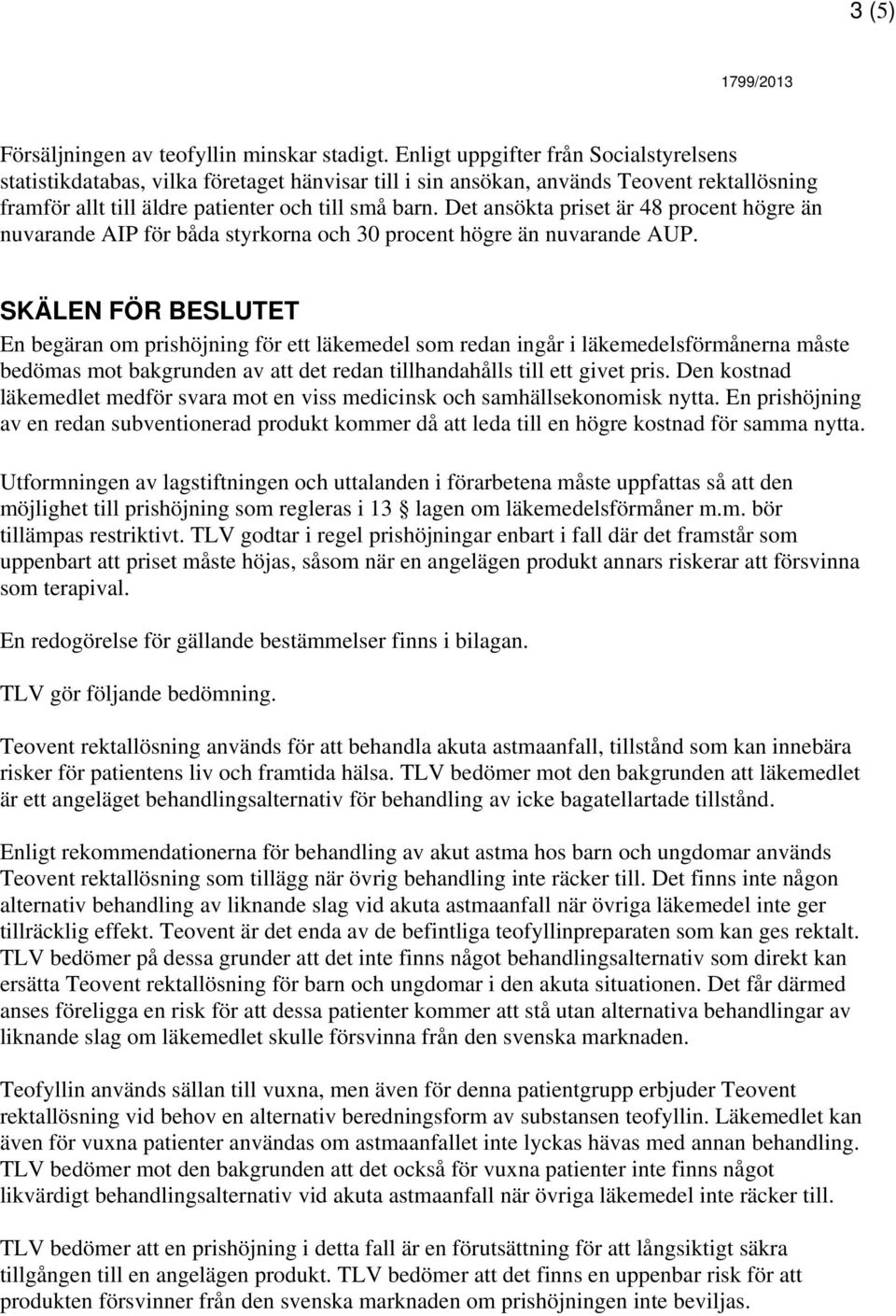 Det ansökta priset är 48 procent högre än nuvarande AIP för båda styrkorna och 30 procent högre än nuvarande AUP.