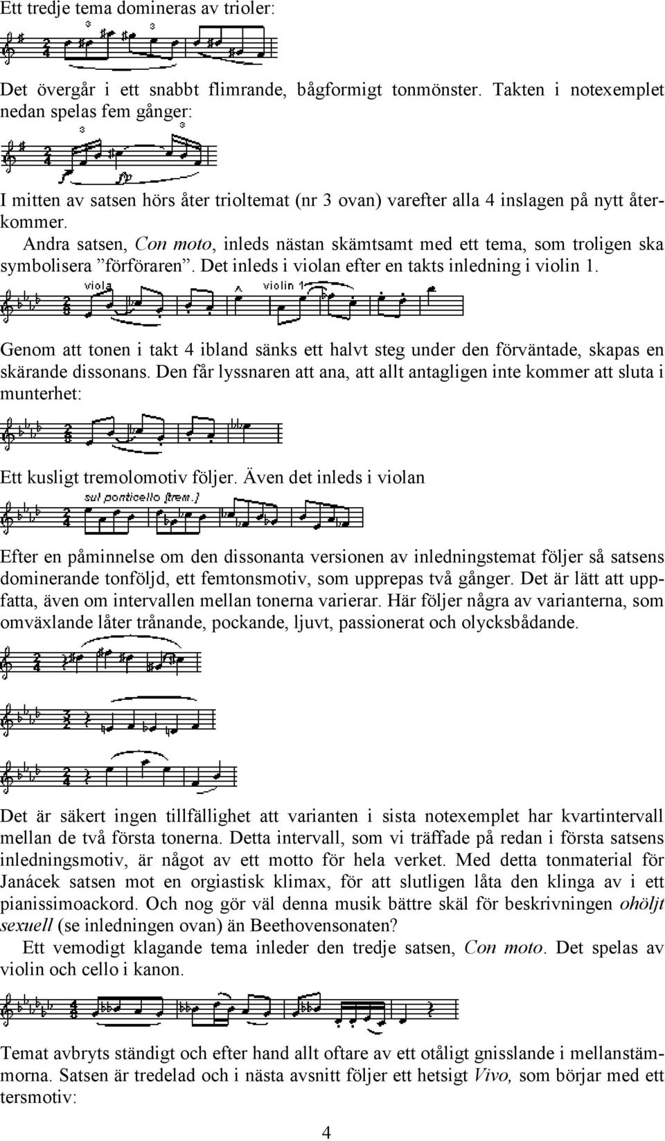 Andra satsen, Con moto, inleds nästan skämtsamt med ett tema, som troligen ska symbolisera förföraren. Det inleds i violan efter en takts inledning i violin 1.