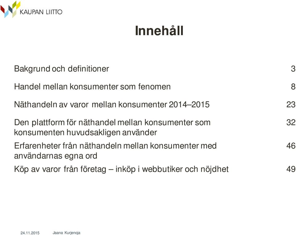 konsumenten huvudsakligen använder Erfarenheter från näthandeln mellan konsumenter med