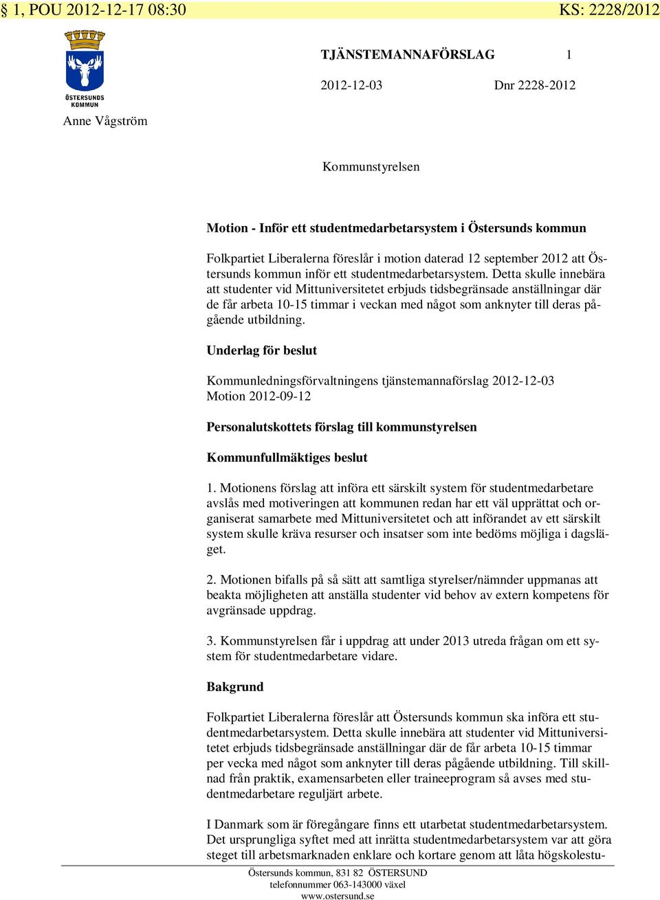 Detta skulle innebära att studenter vid Mittuniversitetet erbjuds tidsbegränsade anställningar där de får arbeta 10-15 timmar i veckan med något som anknyter till deras pågående utbildning.