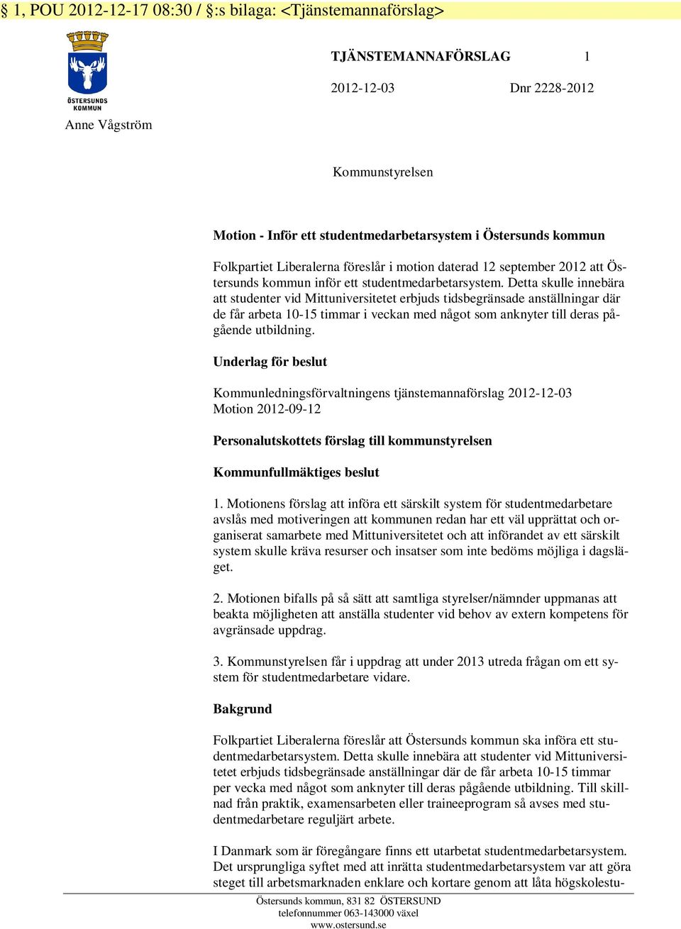 Detta skulle innebära att studenter vid Mittuniversitetet erbjuds tidsbegränsade anställningar där de får arbeta 10-15 timmar i veckan med något som anknyter till deras pågående utbildning.