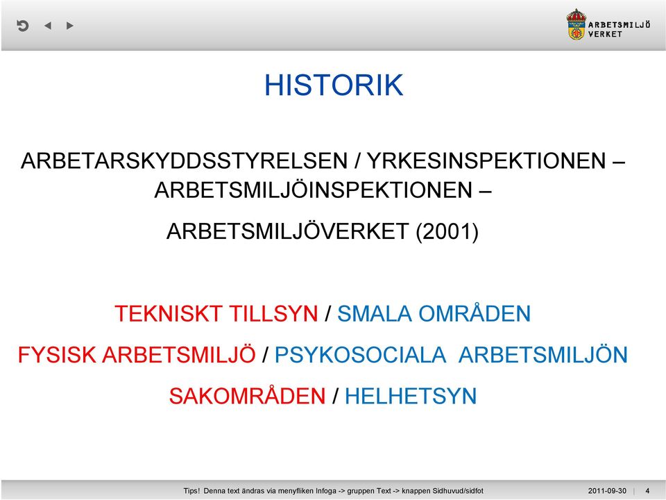 / PSYKOSOCIALA ARBETSMILJÖN SAKOMRÅDEN / HELHETSYN Tips!