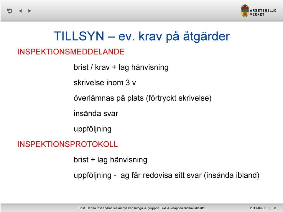 överlämnas på plats (förtryckt skrivelse) insända svar uppföljning INSPEKTIONSPROTOKOLL