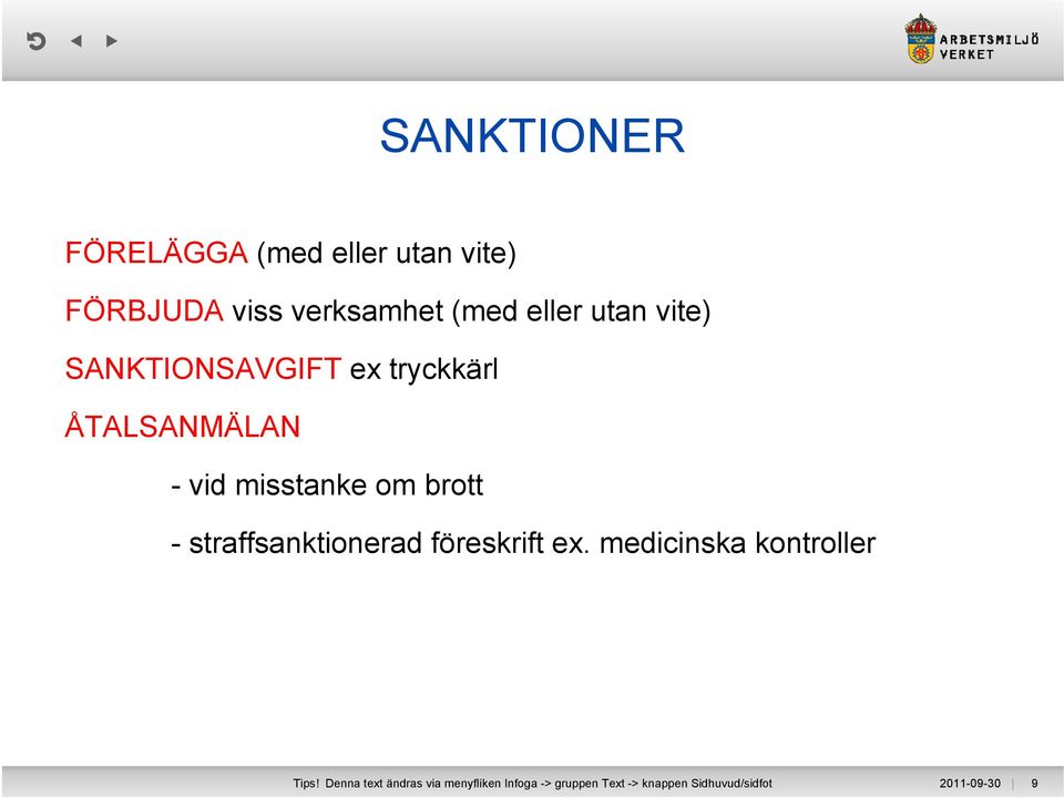 - straffsanktionerad föreskrift ex. medicinska kontroller Tips!