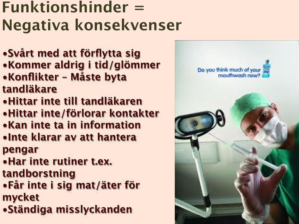 inte/förlorar kontakter Kan inte ta in information Inte klarar av att hantera pengar