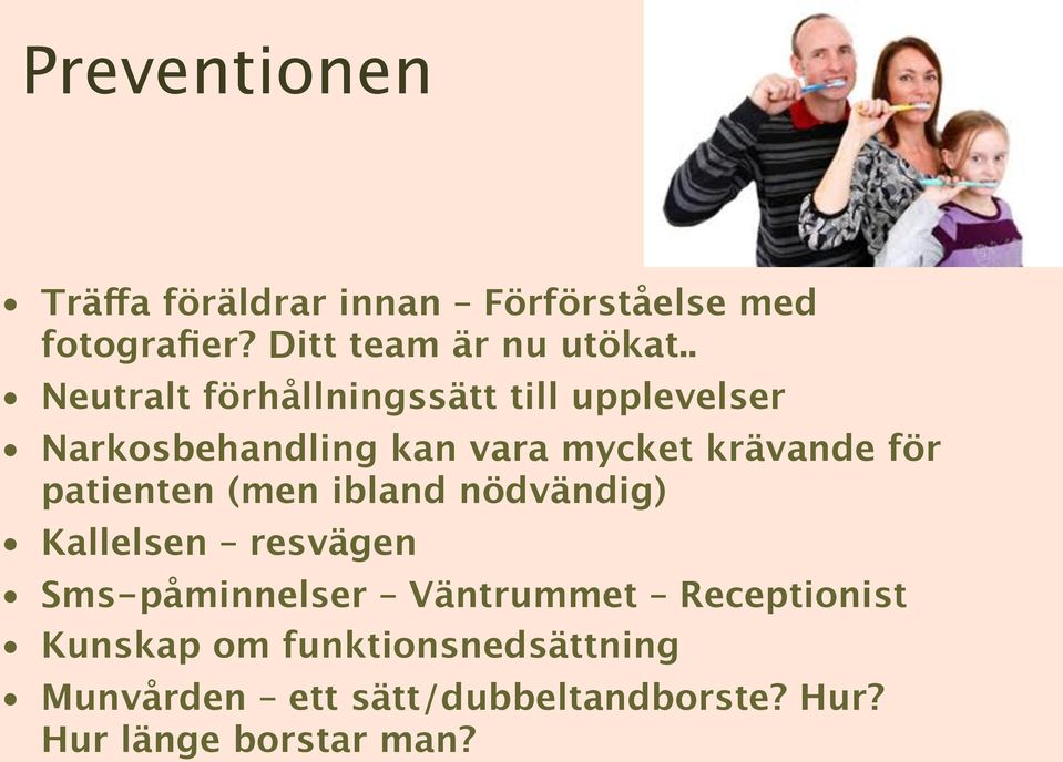 patienten (men ibland nödvändig) Kallelsen resvägen Sms-påminnelser Väntrummet Receptionist