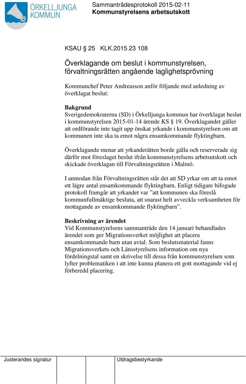 Sverigedemokraterna (SD) i Örkelljunga kommun har överklagat beslut i kommunstyrelsen 2015-01-14 ärende KS 19.