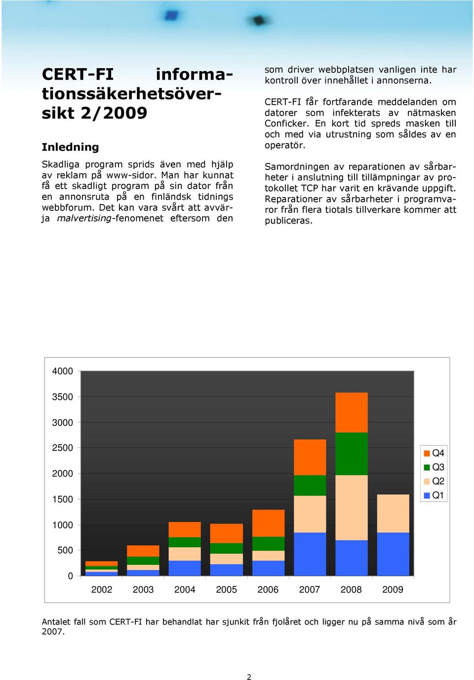Det kan vara svårt att avvärja malvertising-fenomenet eftersom den som driver webbplatsen vanligen inte har kontroll över innehållet i annonserna.