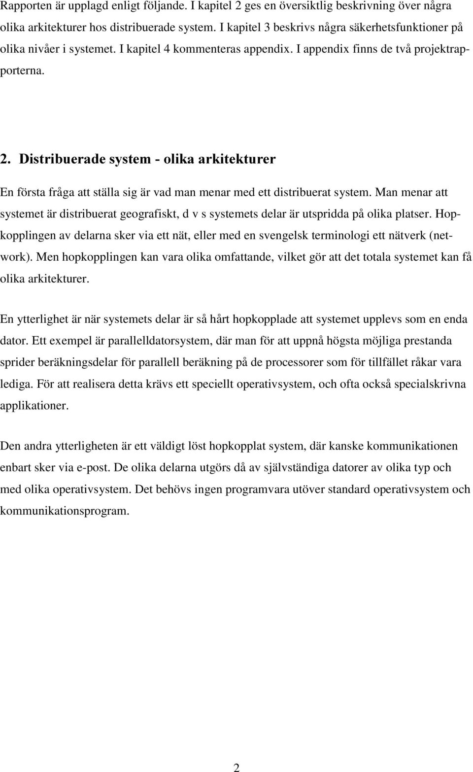'LVWULEXHUDGHV\VWHPROLNDDUNLWHNWXUHU En första fråga att ställa sig är vad man menar med ett distribuerat system.