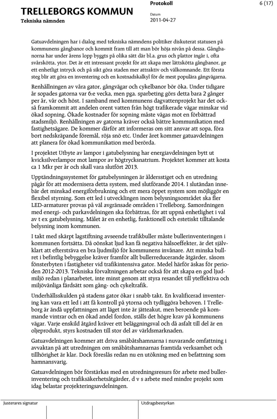 Det är ett intressant projekt för att skapa mer lättskötta gångbanor, ge ett enhetligt intryck och på sikt göra staden mer attraktiv och välkomnande.