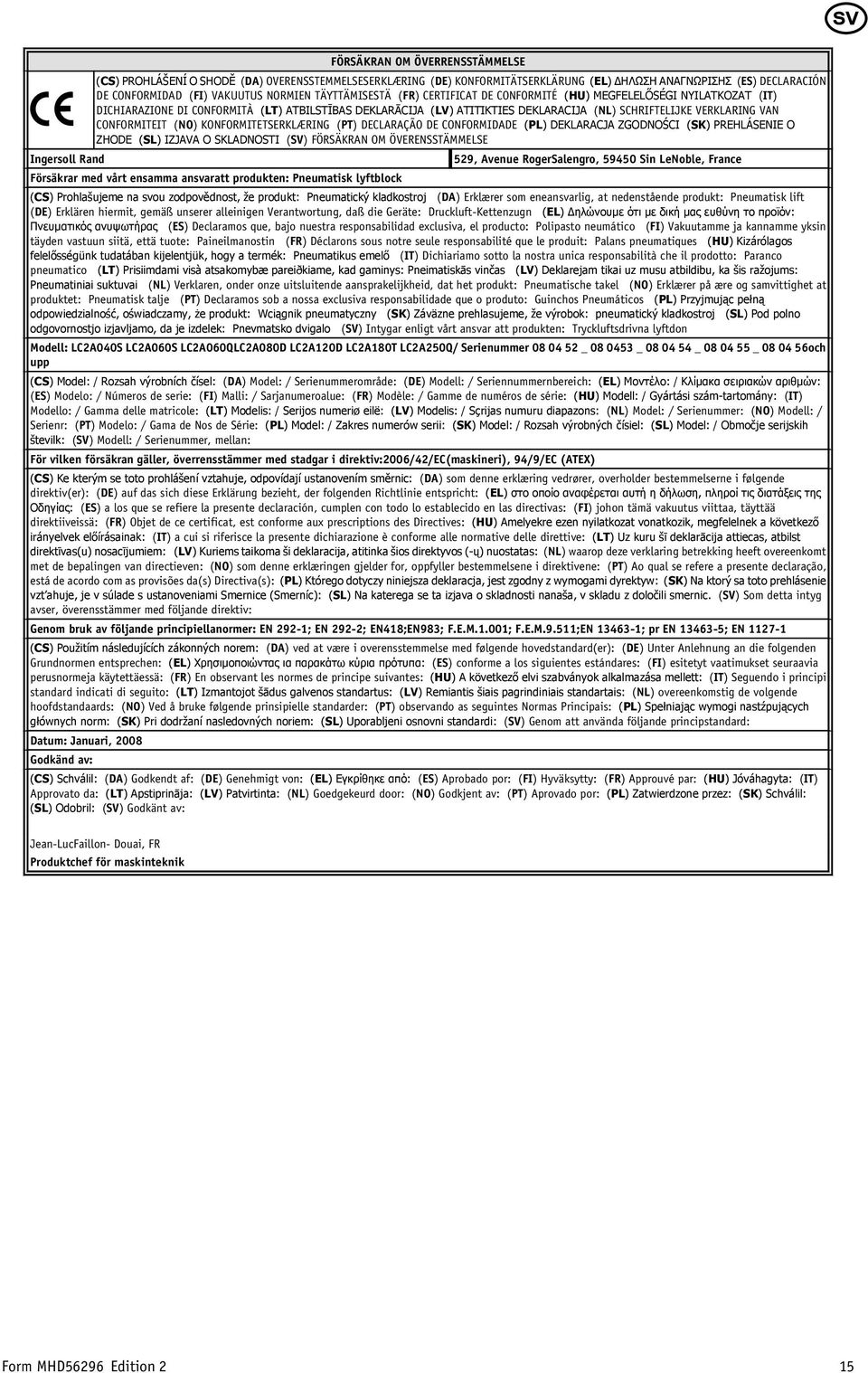 VERKLARING VAN CONFORMITEIT (NO) KONFORMITETSERKLÆRING (PT) DECLARAÇÃO DE CONFORMIDADE (PL) DEKLARACJA ZGODNOŚCI (SK) PREHLÁSENIE O ZHODE (SL) IZJAVA O SKLADNOSTI (SV) FÖRSÄKRAN OM ÖVERENSSTÄMMELSE