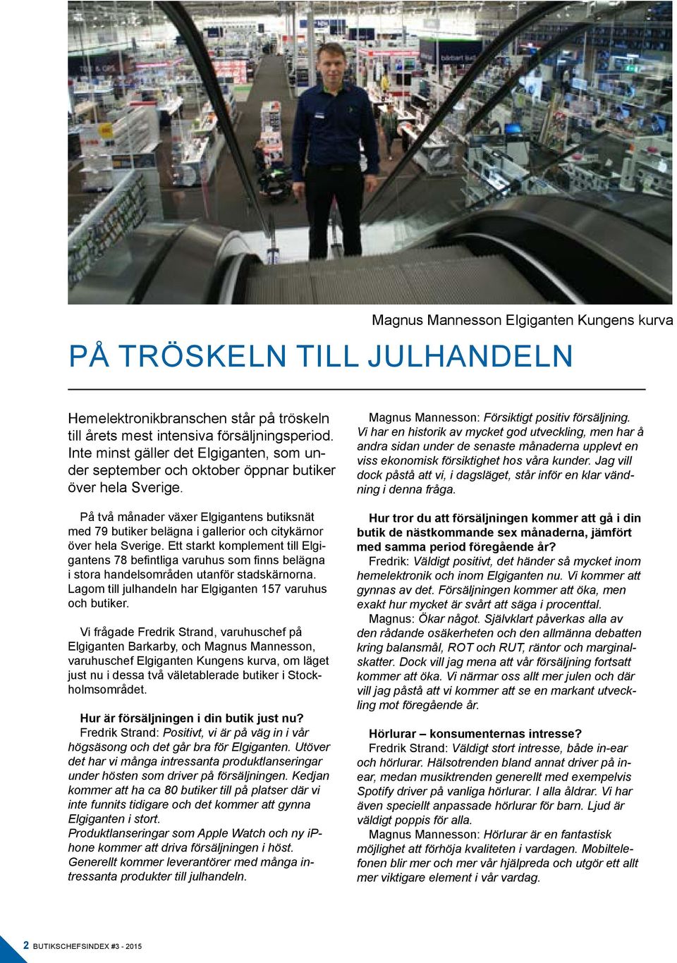 På två månader växer Elgigantens butiksnät med 79 butiker belägna i gallerior och citykärnor över hela Sverige.