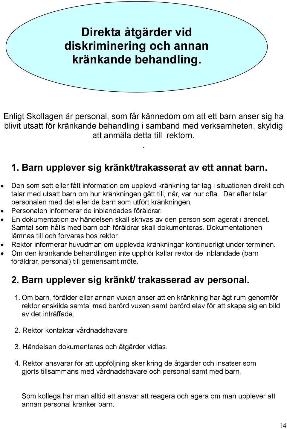Barn upplever sig kränkt/trakasserat av ett annat barn.