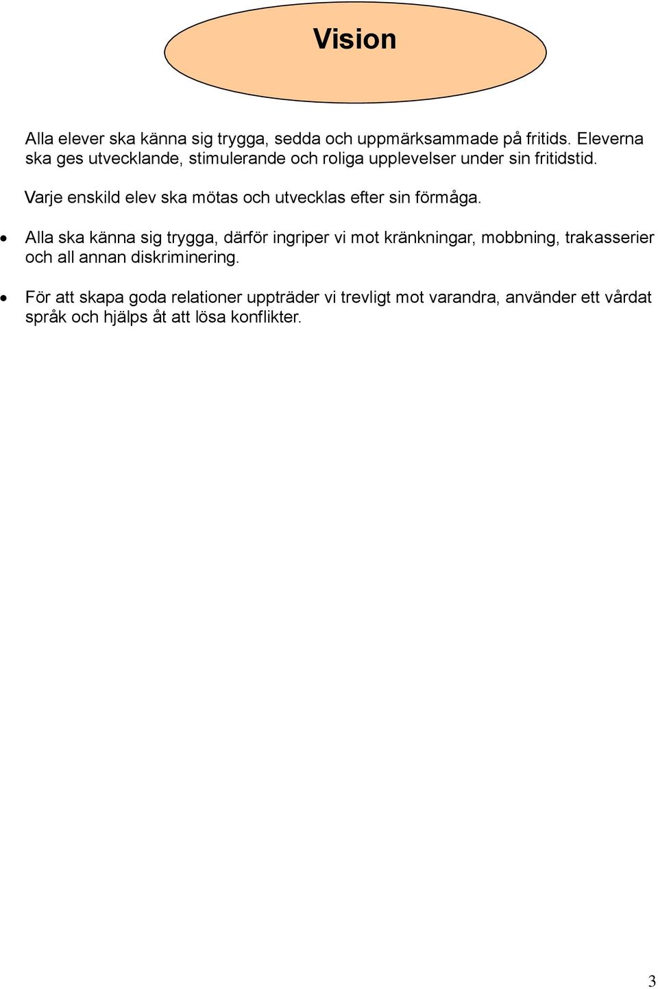 Varje enskild elev ska mötas och utvecklas efter sin förmåga.