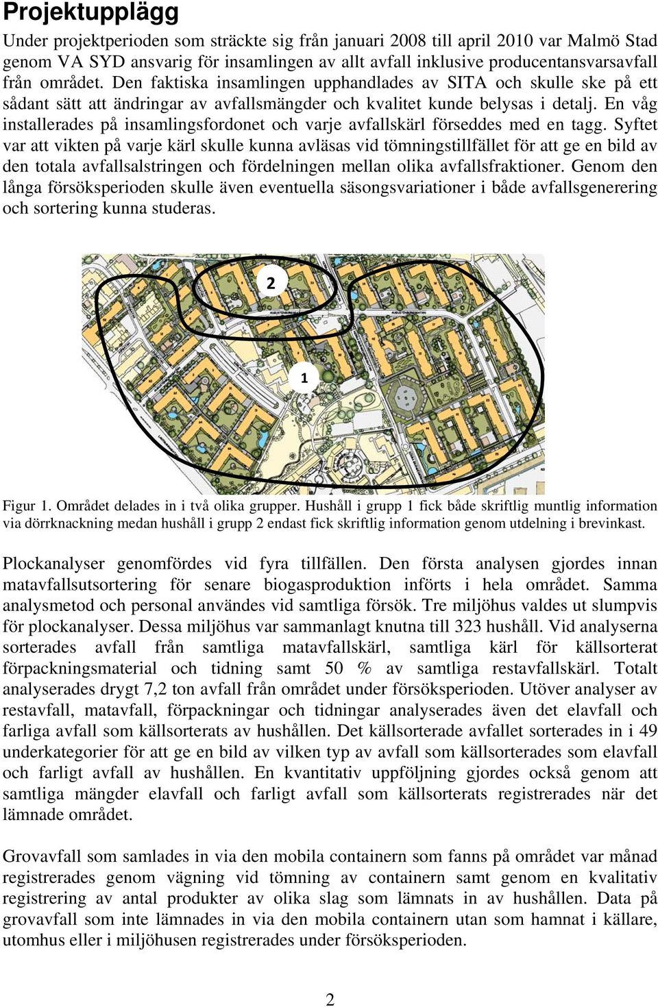 En våg installerades på insamlingsfordonet och varje avfallskärl förseddes med en tagg.