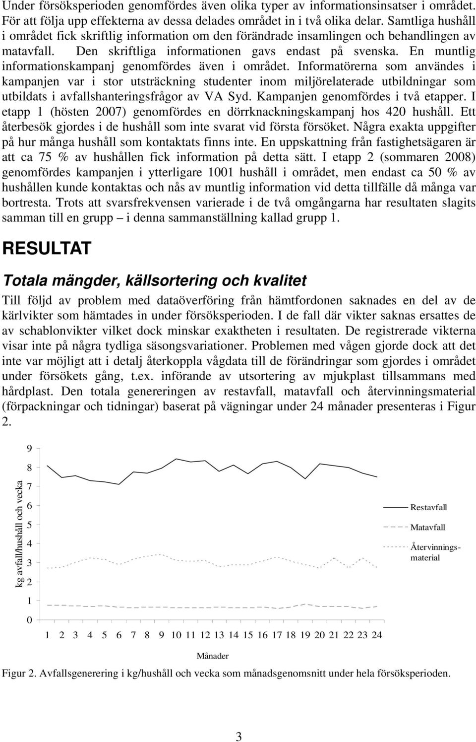 En muntlig informationskampanj genomfördes även i området.