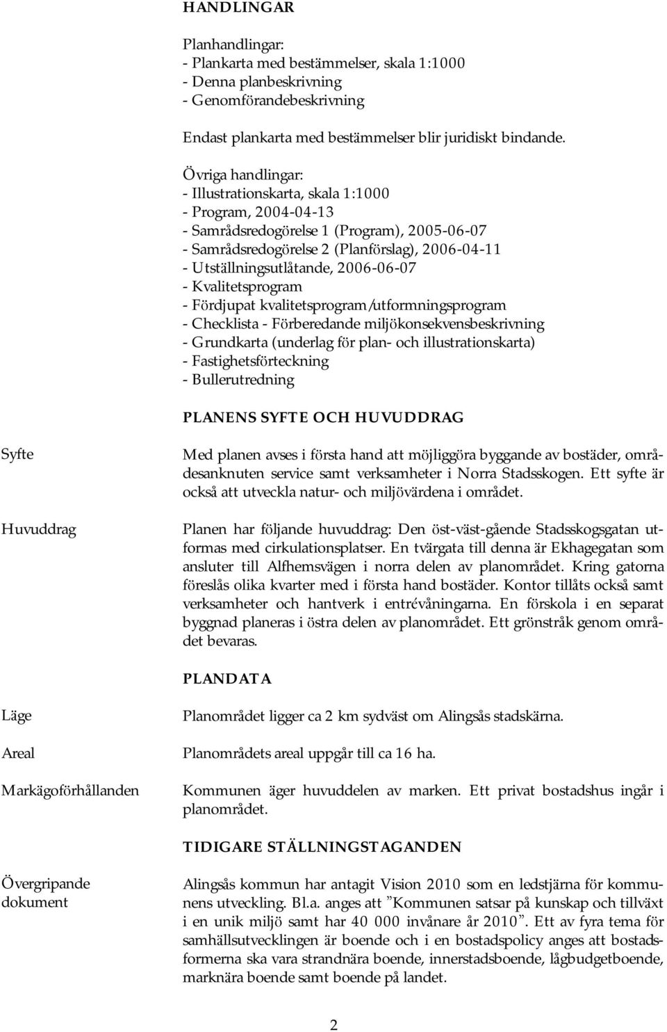 2006-06-07 - Kvalitetsprogram - Fö rdjupat kvalitetsprogram/utformningsprogram - Checklista - Fö rberedande miljö konsekvensbeskrivning - Grundkarta (underlag fö r plan- och illustrationskarta) -
