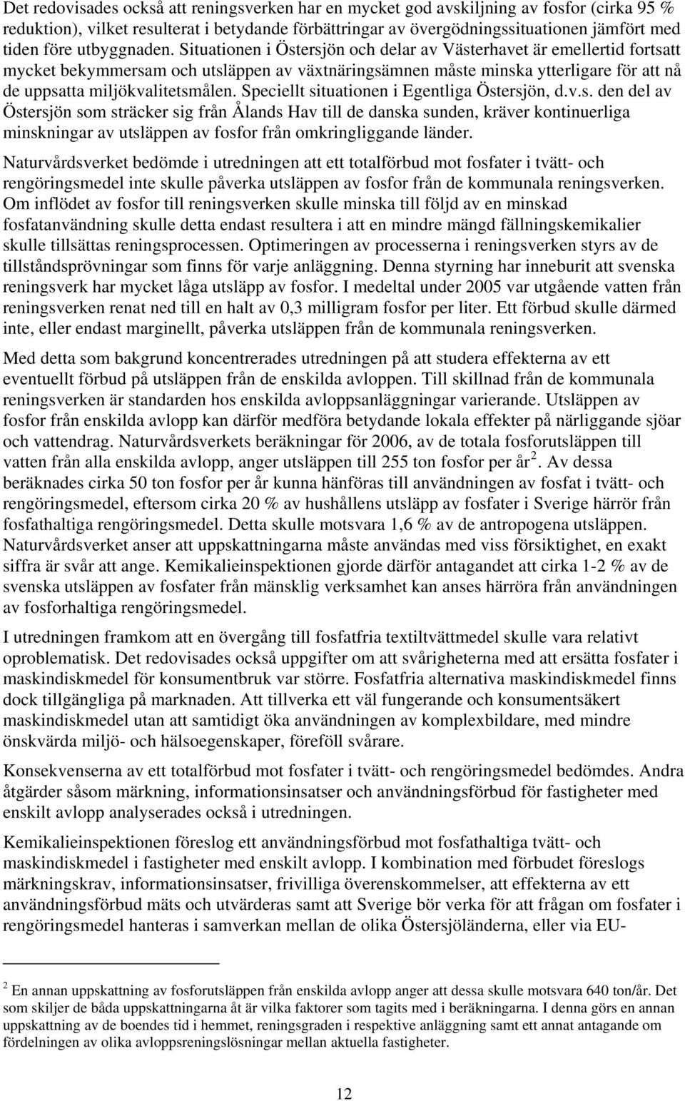 Situationen i Östersjön och delar av Västerhavet är emellertid fortsatt mycket bekymmersam och utsläppen av växtnäringsämnen måste minska ytterligare för att nå de uppsatta miljökvalitetsmålen.
