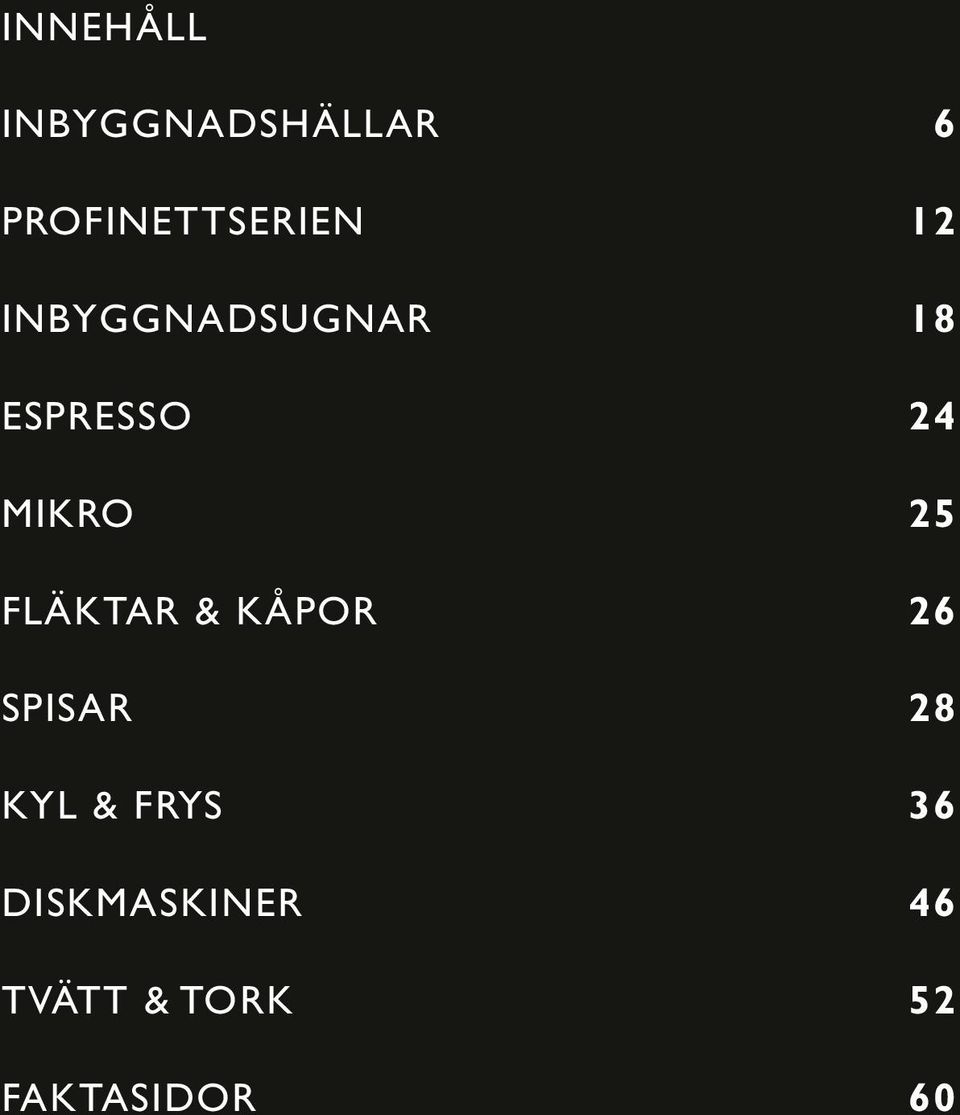 FLÄKTAR & KÅPOR 26 SPISAR 28 KYL & FRYS 36