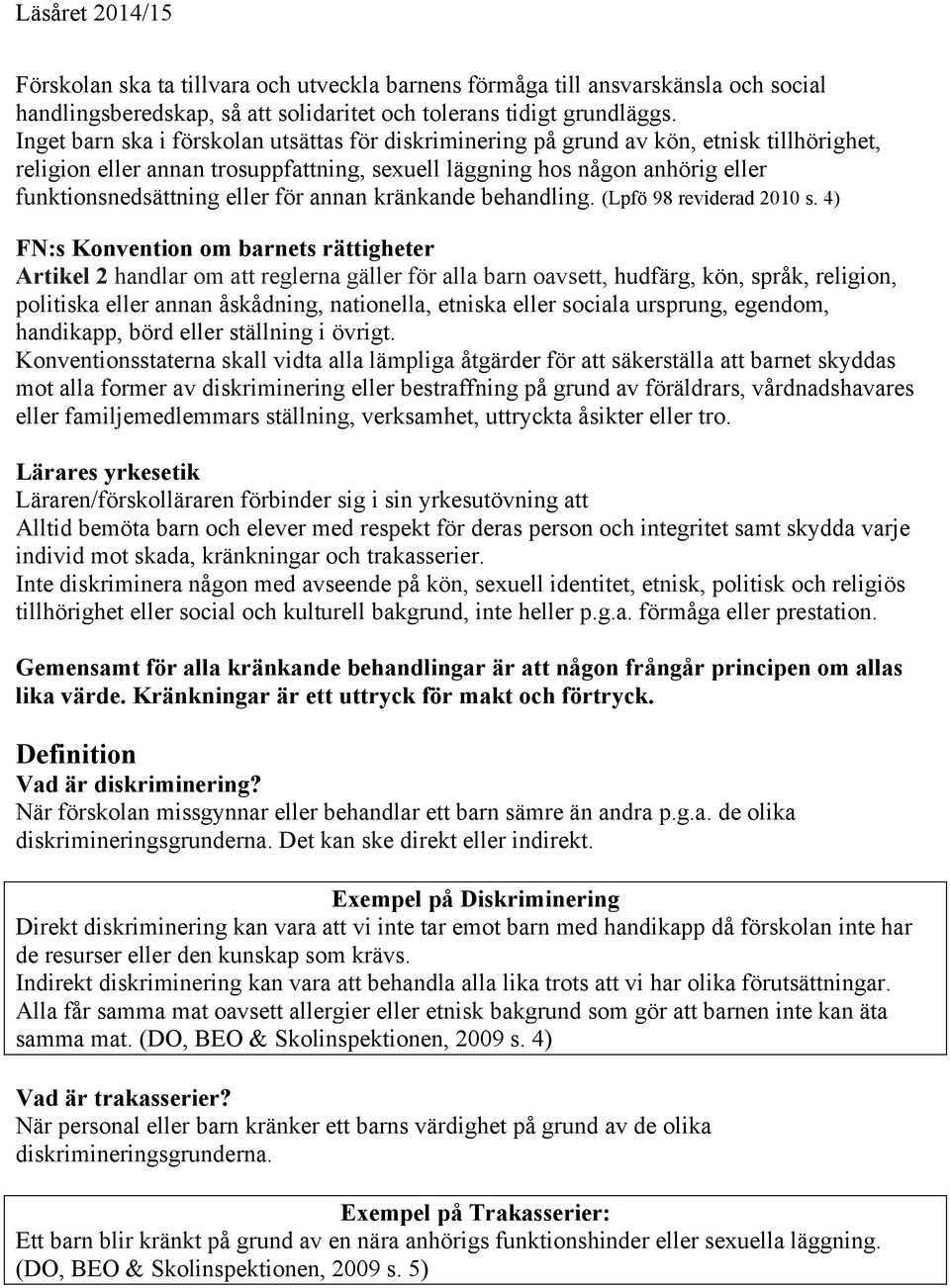 för annan kränkande behandling. (Lpfö 98 reviderad 2010 s.