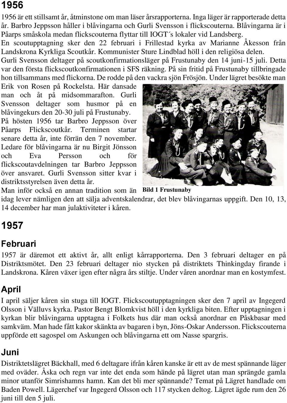 En scoutupptagning sker den 22 februari i Frillestad kyrka av Marianne Åkesson från Landskrona Kyrkliga Scoutkår. Kommunister Sture Lindblad höll i den religiösa delen.