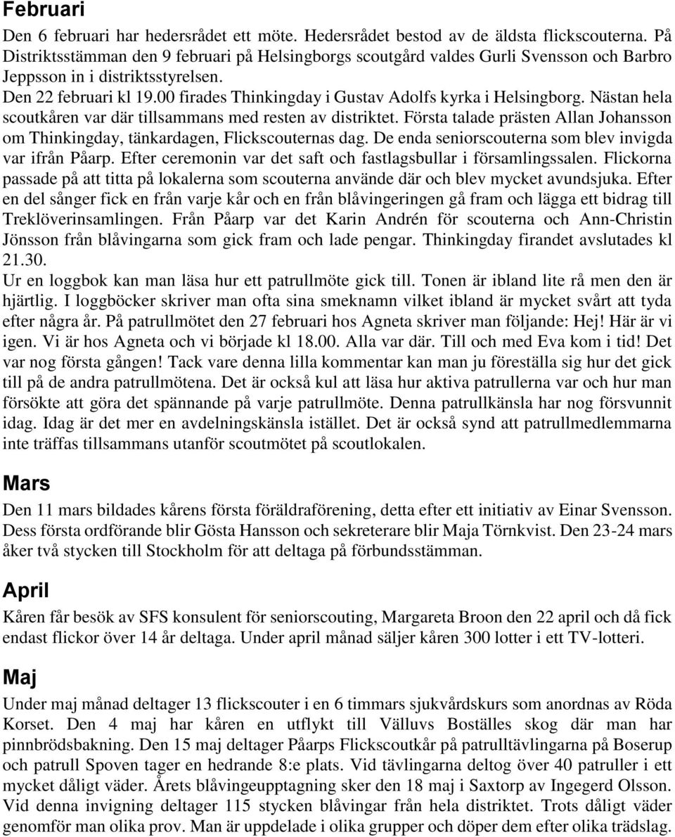 00 firades Thinkingday i Gustav Adolfs kyrka i Helsingborg. Nästan hela scoutkåren var där tillsammans med resten av distriktet.