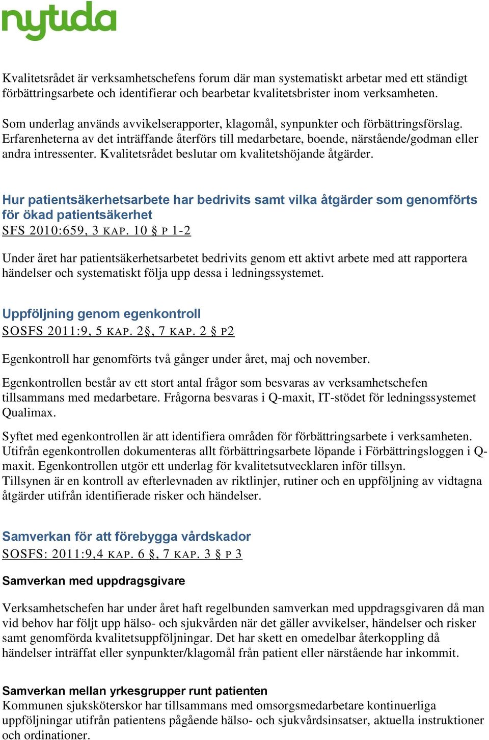 Kvalitetsrådet beslutar om kvalitetshöjande åtgärder. Hur patientsäkerhetsarbete har bedrivits samt vilka åtgärder som genomförts för ökad patientsäkerhet SFS 2010:659, 3 KAP.