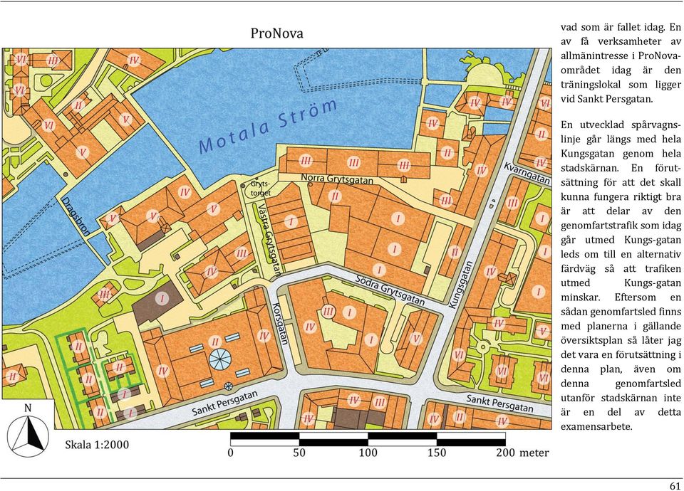 En förut sättning för att det skall kunna fungera riktigt bra är att delar av den genomfartstrafiksomidag går utmed Kungs gatan leds om till en alternativ