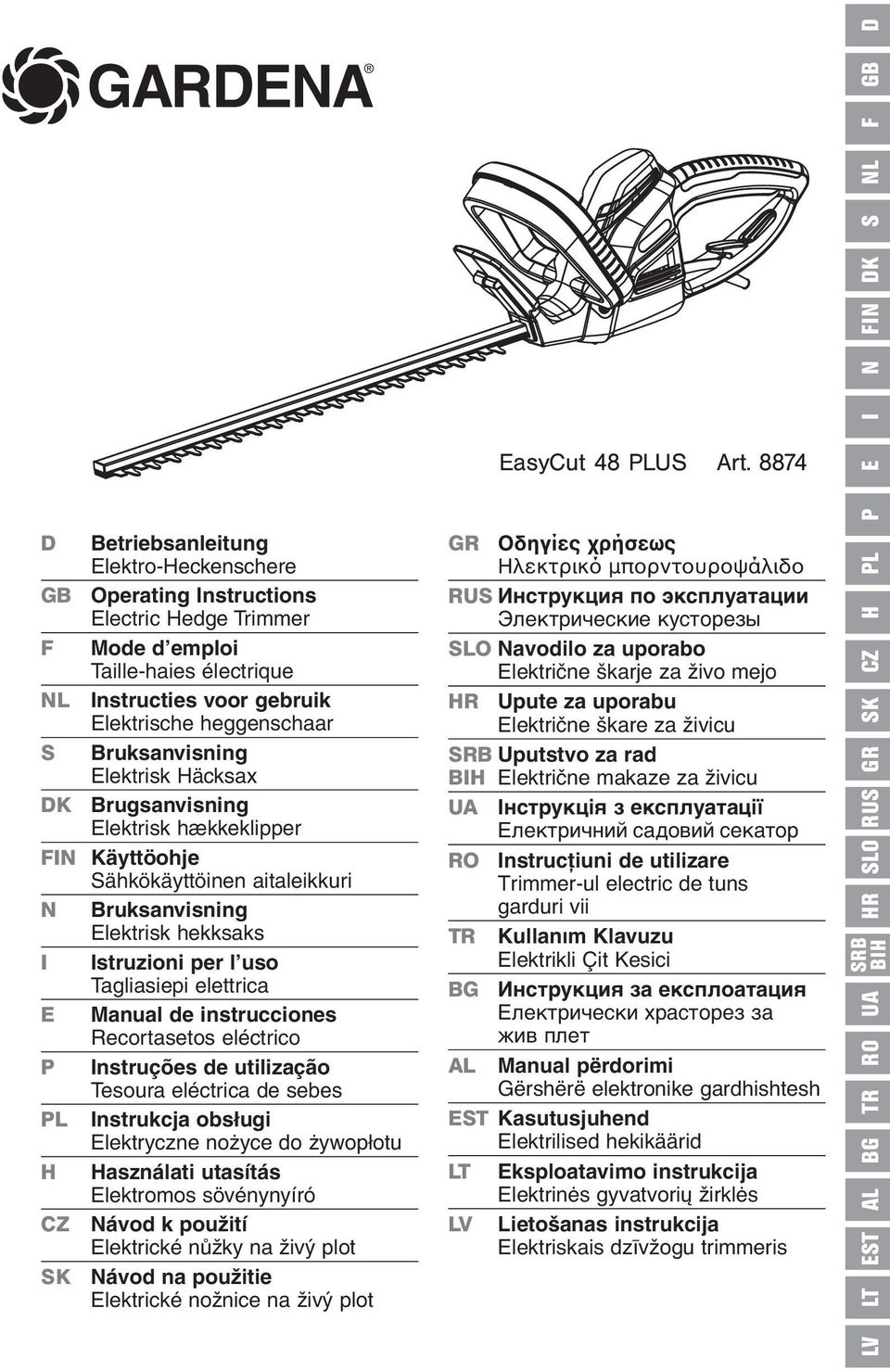 Bruksanvisning Elektrisk Häcksax DK Brugsanvisning Elektrisk hækkeklipper FIN Käyttöohje Sähkökäyttöinen aitaleikkuri N Bruksanvisning Elektrisk hekksaks I Istruzioni per l uso Tagliasiepi elettrica