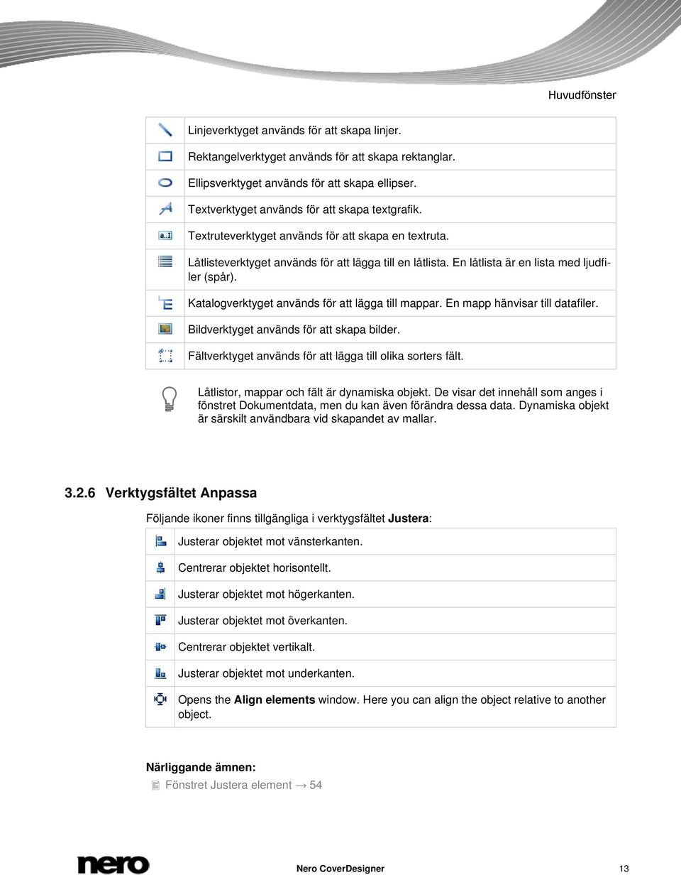 En låtlista är en lista med ljudfiler (spår). Katalogverktyget används för att lägga till mappar. En mapp hänvisar till datafiler. Bildverktyget används för att skapa bilder.