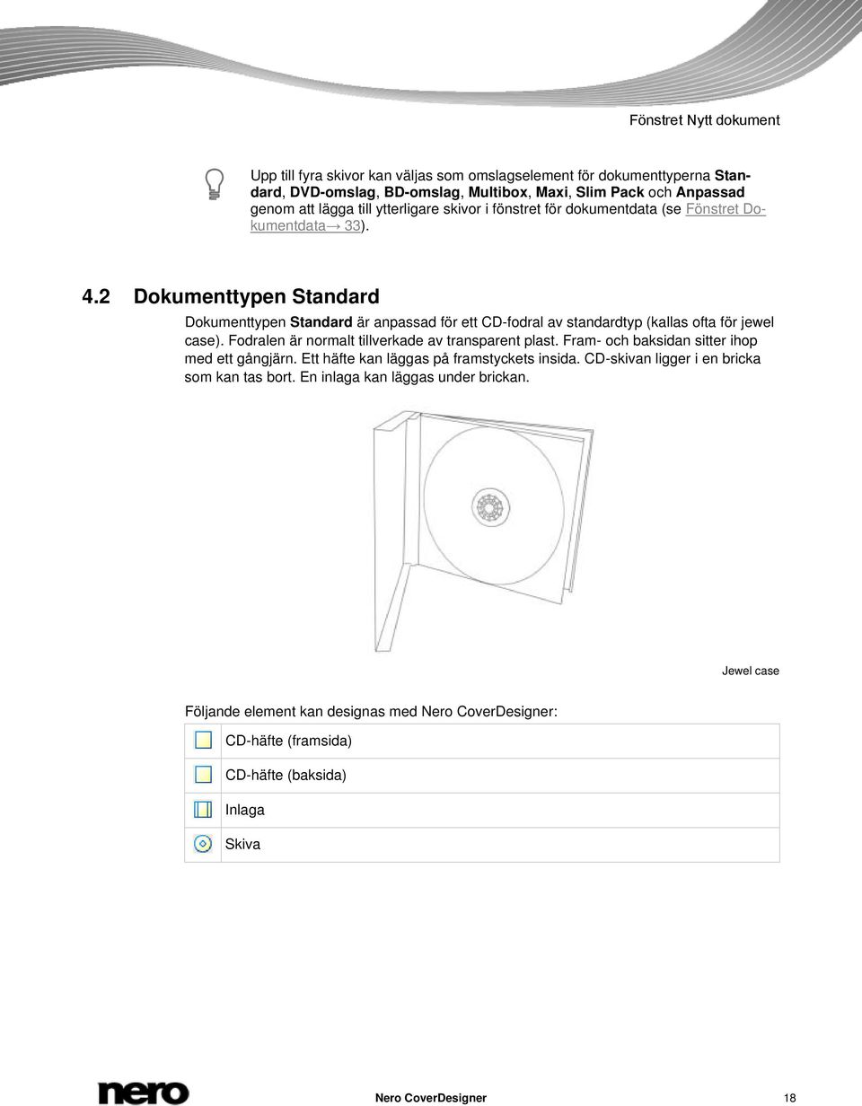 2 Dokumenttypen Standard Dokumenttypen Standard är anpassad för ett CD-fodral av standardtyp (kallas ofta för jewel case). Fodralen är normalt tillverkade av transparent plast.